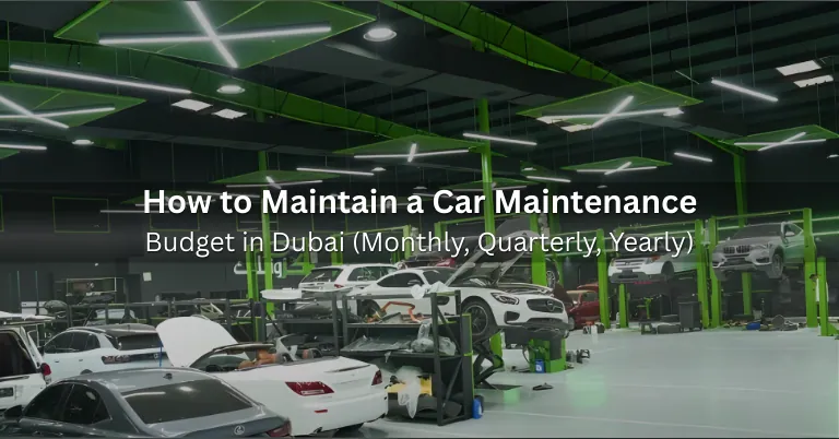 How to Maintain a Car Maintenance Budget in Dubai (Monthly, Quarterly, Yearly)